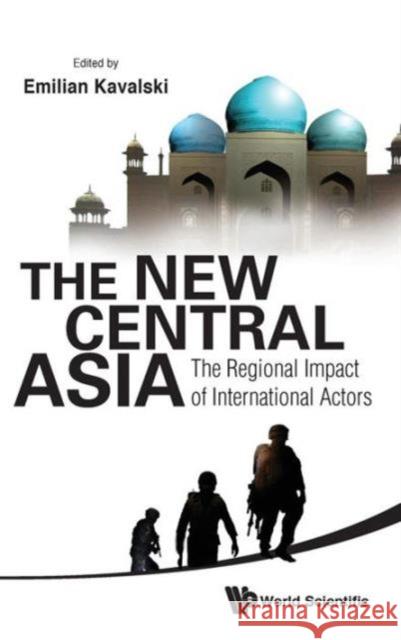 New Central Asia, The: The Regional Impact of International Actors Kavalski, Emilian 9789814287562 World Scientific Publishing Company - książka