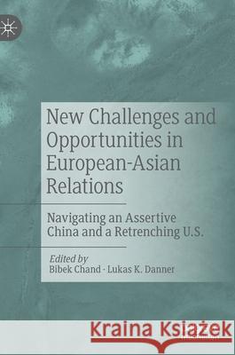 New Challenges and Opportunities in European-Asian Relations: Navigating an Assertive China and a Retrenching U.S. Bibek Chand Lukas K. Danner 9783030686314 Palgrave MacMillan - książka