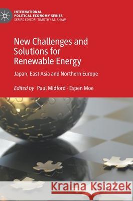 New Challenges and Solutions for Renewable Energy: Japan, East Asia and Northern Europe Paul Midford Espen Moe 9783030545130 Palgrave MacMillan - książka