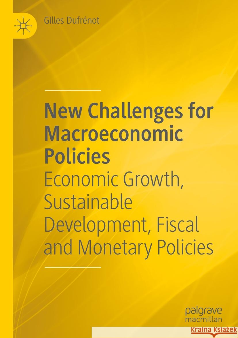 New Challenges for Macroeconomic Policies: Economic Growth, Sustainable Development, Fiscal and Monetary Policies Gilles Dufr?not 9783031157561 Palgrave MacMillan - książka