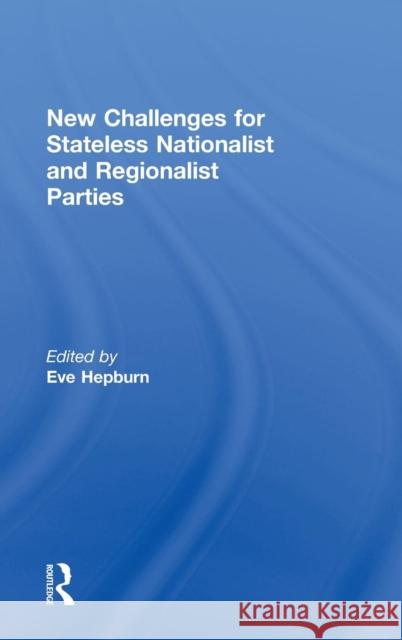 New Challenges for Stateless Nationalist and Regionalist Parties Eve Hepburn   9780415571814 Taylor & Francis - książka