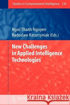 New Challenges in Applied Intelligence Technologies Radoslaw Katarzyniak 9783642098246 Springer - książka