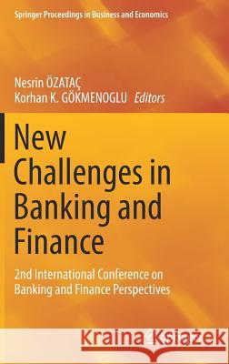 New Challenges in Banking and Finance: 2nd International Conference on Banking and Finance Perspectives Özataç, Nesrin 9783319668710 Springer - książka