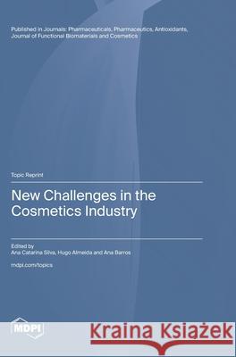 New Challenges in the Cosmetics Industry Ana Catarina Silva Hugo Almeida Ana Barros 9783725855230 Mdpi AG - książka