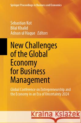 New Challenges of the Global Economy for Business Management: Global Conference on Entrepreneurship and the Economy in an Era of Uncertainty 2024 Sebastian Kot, Bilal Khalid, Adnan ul Haque 9789819641154 Springer Nature Switzerland AG - książka