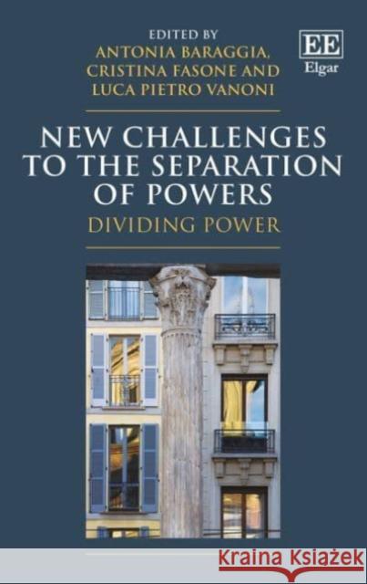 New Challenges to the Separation of Powers: Dividing Power Antonia Baraggia Cristina Fasone Luca P. Vanoni 9781788975261 Edward Elgar Publishing Ltd - książka