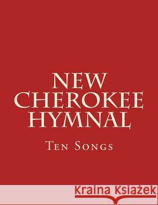 New Cherokee Hymnal: Ten Songs Brian Wilkes 9781483983820 Createspace - książka