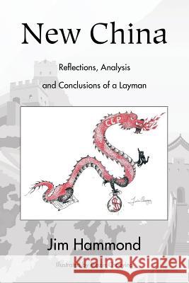 New China: Reflections, Analysis and Conclusions of a Layman Hammond, Jim 9781491850596 Authorhouse - książka