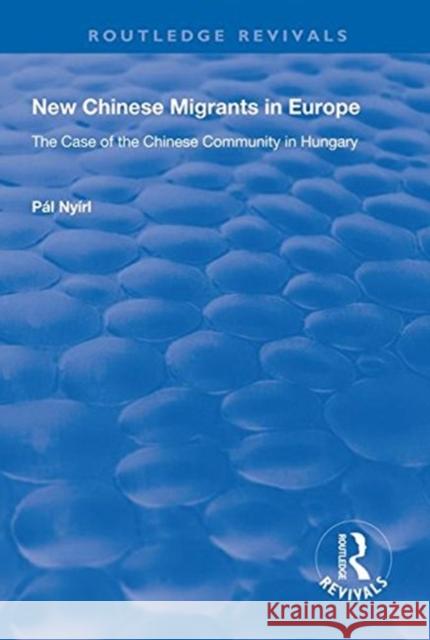 New Chinese Migrants in Europe: The Case of the Chinese Community in Hungary Pal Nyiri 9781138323100 Routledge - książka