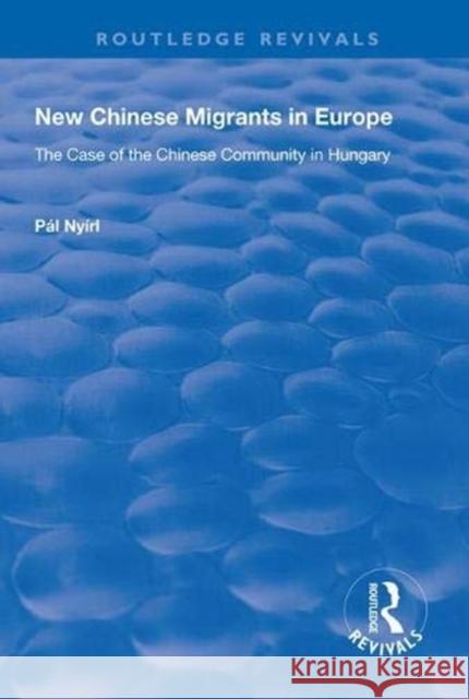 New Chinese Migrants in Europe: The Case of the Chinese Community in Hungary Pal Nyiri 9781138323117 Routledge - książka