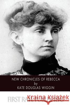 New Chronicles of Rebecca Kate Douglas Wiggin 9781507566879 Createspace - książka