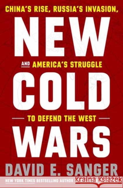 New Cold Wars: China's Rise, Russia's Invasion, and America's Struggle to Defend the West David E. Sanger 9780593443590 Crown Publishing Group (NY) - książka