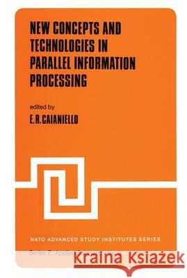 New Concepts and Technologies in Parallel Information Processing E.R. Caianiello   9789401019194 Springer - książka