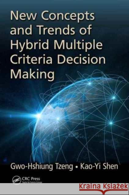 New Concepts and Trends of Hybrid Multiple Criteria Decision Making Gwo-Hshiung Tzeng Kao-Yi Shen 9781498777087 CRC Press - książka
