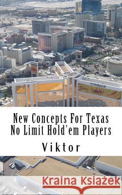 New Concepts For Texas No Limit Hold'em Players Viktor 9781508899013 Createspace - książka