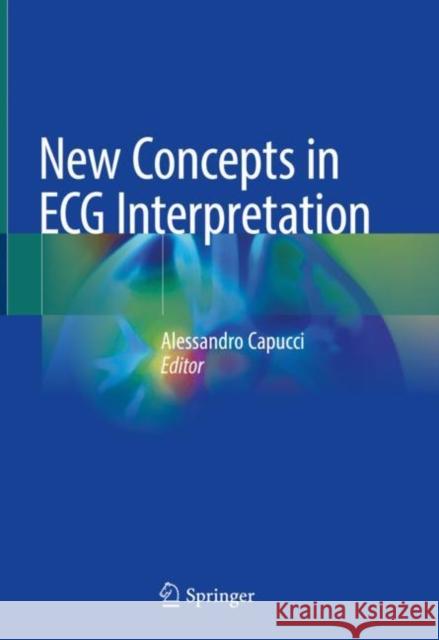 New Concepts in ECG Interpretation Alessandro Capucci 9783319916767 Springer International Publishing AG - książka