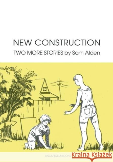 New Construction: Two More Stories Sam Alden 9781941250037 Uncivilized Books - książka