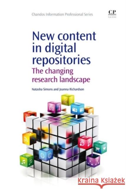 New Content in Digital Repositories : The Changing Research Landscape Natasha Simons Joanna Richardson 9781843347439 Chandos Publishing - książka