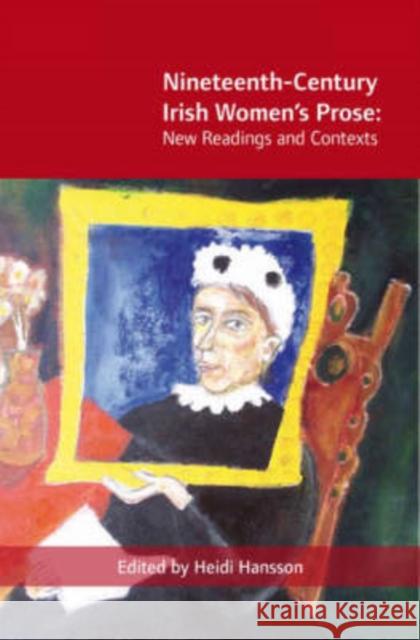 New Contexts: Re-Framing Nineteenth-Century Irish Women's Prose Hansson, Heidi 9781859184165 Cork University Press - książka