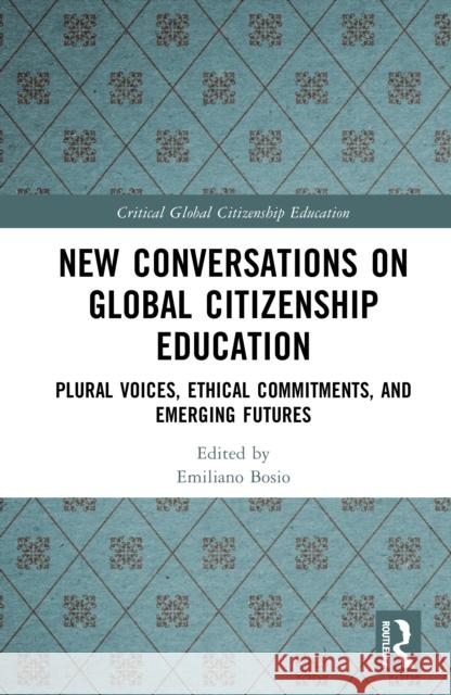 New Conversations on Global Citizenship Education: Plural Voices, Ethical Commitments, and Emerging Futures  9781032763125 Routledge - książka