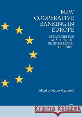 New Cooperative Banking in Europe: Strategies for Adapting the Business Model Post Crisis Migliorelli, Marco 9783030066871 Palgrave MacMillan - książka