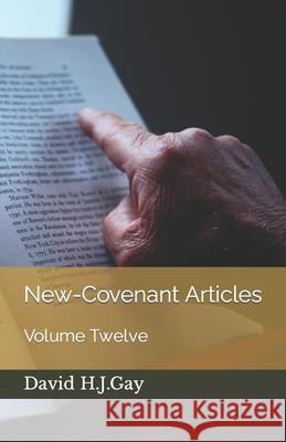 New-Covenant Articles: Volume Twelve David H. J. Gay 9781095520062 Independently Published - książka