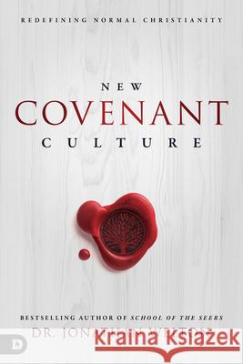 New Covenant Culture: Redefining Normal Christianity Jonathan Welton 9780768415728 Destiny Image Incorporated - książka