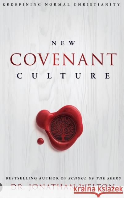 New Covenant Culture: Redefining Normal Christianity Jonathan Welton 9780768416589 Destiny Image Incorporated - książka