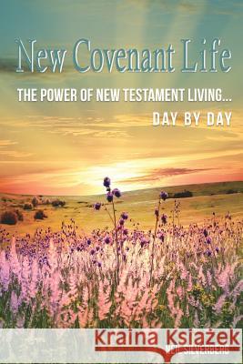 New Covenant Life: The Power of New Testament Living Day by Day Neil Silverberg 9780999375037 Master Press - książka