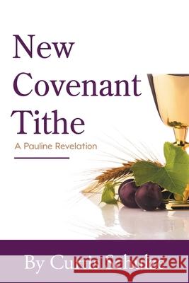 New Covenant Tithe Curtis Schulze 9781098062217 Christian Faith Publishing, Inc - książka