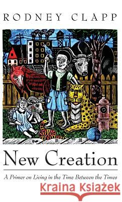 New Creation Rodney Clapp 9781532639654 Cascade Books - książka