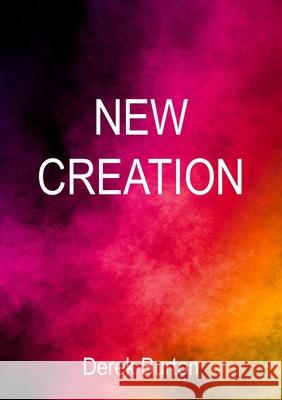 New Creation Derek Burton 9781800311350 New Generation Publishing - książka