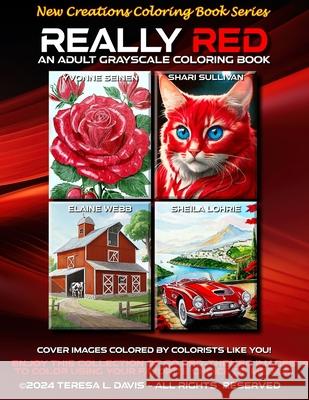 New Creations Coloring Book Series: Really Red: An adult grayscale coloring book (coloring book for grownups) featuring a variety of red-themed images Brad Davis Teresa Davis 9781957914725 New Creations Coloring Book Series - książka