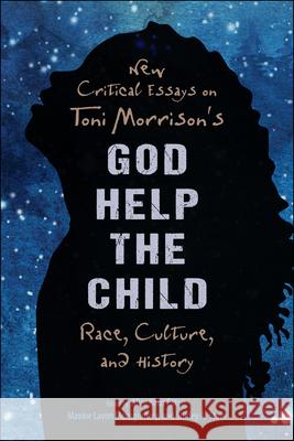 New Critical Essays on Toni Morrison's God Help the Child: Race, Culture, and History Alice Knox Eaton Maxine Lavon Montgomery Shirley a. Stave 9781496828880 University Press of Mississippi - książka