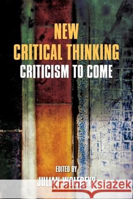 New Critical Thinking: Criticism to Come Julian Wolfreys 9780748699643 Edinburgh University Press - książka