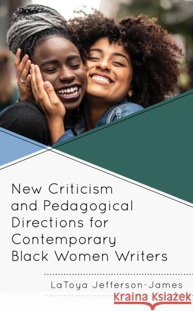 New Criticism and Pedagogical Directions for Contemporary Black Women Writers Latoya Jefferson-James Venise Nichole Adjibodou Cynthia Davis 9781793606709 Lexington Books - książka