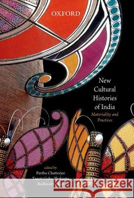 New Cultural Histories of India: Materiality and Practices Partha Chatterjee Tapati Guha-Thakurta Bodhisattva Kar 9780198090373 Oxford University Press - książka
