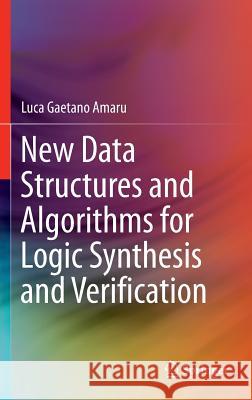 New Data Structures and Algorithms for Logic Synthesis and Verification Luca Amaru 9783319431734 Springer - książka