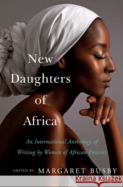 New Daughters of Africa: An International Anthology of Writing by Women of African Descent Busby, Margaret 9780062912985 Amistad Press - książka