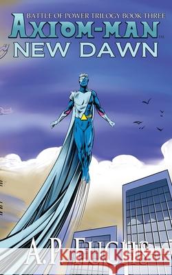 New Dawn: A Superhero Novel [The Axiom-man Saga Book 6] A. P. Fuchs 9781834360089 Coscom Entertainment - książka