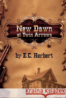 New Dawn at Twin Arrows E. C. Herbert 9781516858613 Createspace - książka