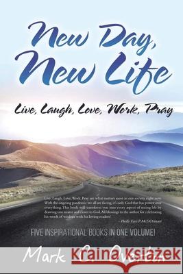 New Day, New Life: Live, Laugh, Love, Work, Pray Mark C. Overton 9781648585159 Matchstick Literary - książka