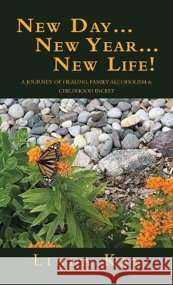 New Day...New Year...New Life!: A Journey of Healing; Family Alcoholism & Childhood Incest Linda Kay 9781664297715 WestBow Press - książka
