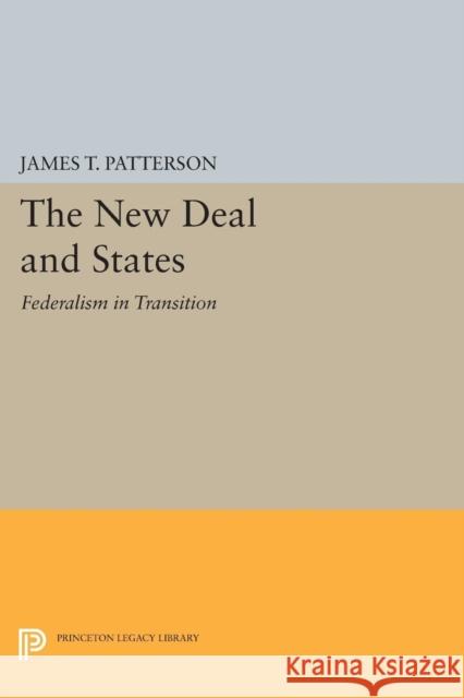 New Deal and States: Federalism in Transition Patterson, James T. 9780691621876 John Wiley & Sons - książka