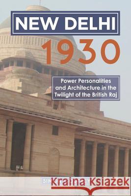 New Delhi 1930: Power, Personalities and Architecture in the Twilight of the British Raj Simon Godfrey 9781789720297 Independent Publishing Network - książka