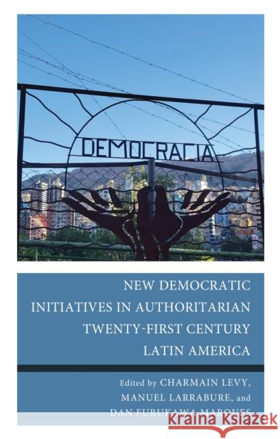 New Democratic Initiatives in Authoritarian Twenty-First Century Latin America  9781666946222 Lexington Books - książka