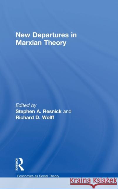 New Departures in Marxian Theory Stephen A. Resnick Richard D. Wolff 9780415770255 Routledge - książka