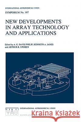 New Developments in Array Technology and Applications: Proceedings of the 167th Symposium of the International Astronomical Union, Held in the Hague, Philip, A. G. Davis 9780792336402 Springer - książka