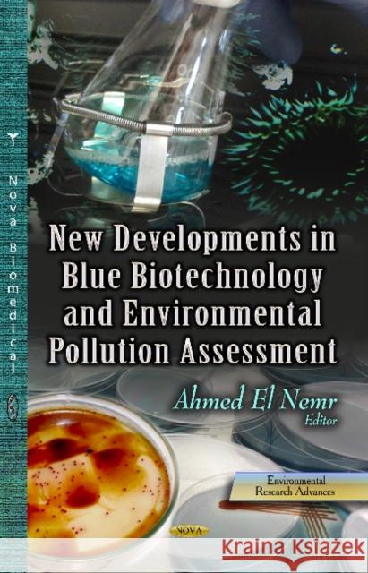 New Developments in Blue Biotechnology & Environmental Pollution Assessment Ahmed El Nemr 9781628081381 Nova Science Publishers Inc - książka