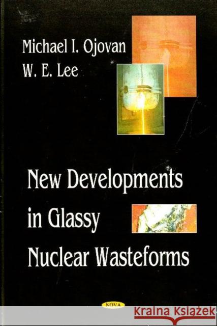 New Developments in Glassy Nuclear Wasteforms Michael I Ojovan, W E Lee 9781600217838 Nova Science Publishers Inc - książka